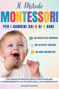 Il metodo Montessori. Per i bimbi dai 0 ai 6 anni. Con giochi ed esercizi pratici per stimolare l'apprendimento e lo sviluppo della sua personalità - Librerie.coop