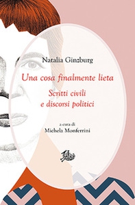 Una cosa finalmente lieta. Scritti civili e discorsi politici - Librerie.coop