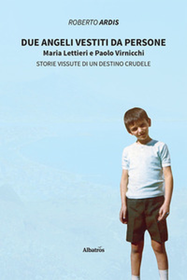 Due angeli vestiti da persone. Maria Lettieri e Paolo Virnicchi. Storie vissute di un destino crudele - Librerie.coop Due angeli vestiti da persone. Maria Lettieri e Paolo Virnicchi. Storie vissute di un destino crudele - Librerie.coop