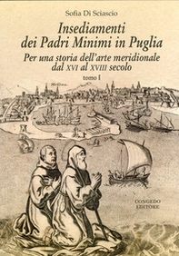 Insediamenti dei padri Minimi in Puglia. Per una storia dell'arte meridionale dal XVI al XVIII secolo - Librerie.coop Insediamenti dei padri Minimi in Puglia. Per una storia dell'arte meridionale dal XVI al XVIII secolo - Librerie.coop