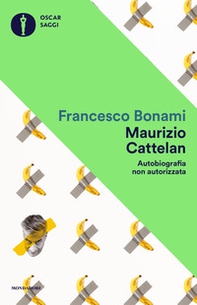 Maurizio Cattelan. Autobiografia non autorizzata - Librerie.coop