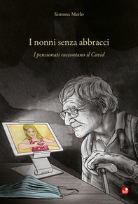 I nonni senza abbracci. I pensionati raccontano il Covid - Librerie.coop I nonni senza abbracci. I pensionati raccontano il Covid - Librerie.coop