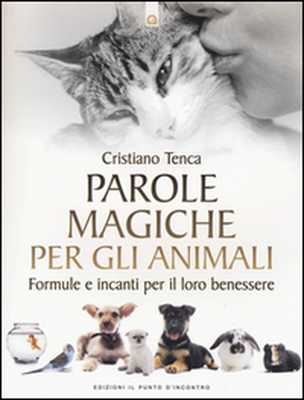 Parole magiche per gli animali. Formule e incanti per il loro benessere - Librerie.coop Parole magiche per gli animali. Formule e incanti per il loro benessere - Librerie.coop