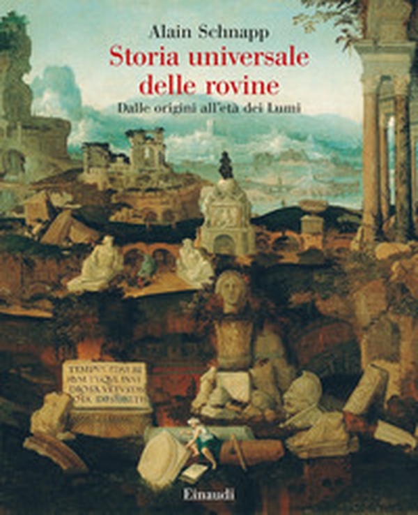 Storia universale delle rovine. Dalle origini all'età dei Lumi - Librerie.coop Storia universale delle rovine. Dalle origini all'età dei Lumi - Librerie.coop