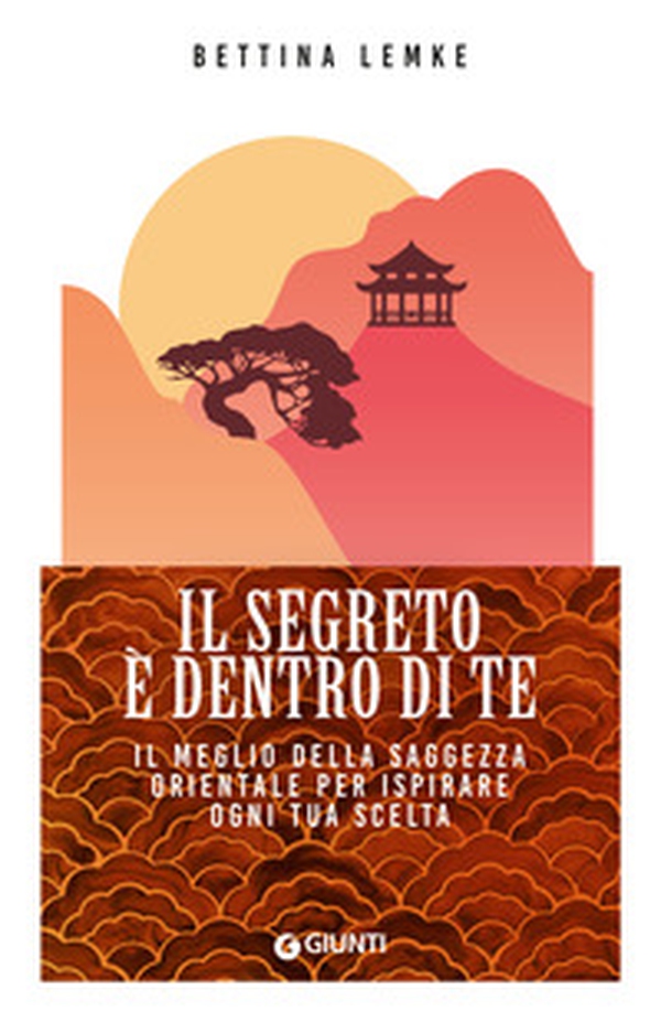 Il segreto è dentro di te. Il meglio della saggezza orientale per ispirare ogni tua scelta - Librerie.coop Il segreto è dentro di te. Il meglio della saggezza orientale per ispirare ogni tua scelta - Librerie.coop