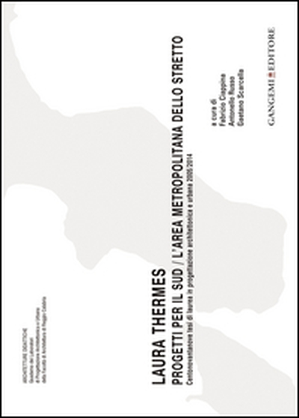 Laura Thermes. Progetti per il Sud-L'area metropolitana dello Stretto. Centonovantanove tesi di laurea in progettazione architettonica e urbana 2005-2014 - Librerie.coop Laura Thermes. Progetti per il Sud-L'area metropolitana dello Stretto. Centonovantanove tesi di laurea in progettazione architettonica e urbana 2005-2014 - Librerie.coop
