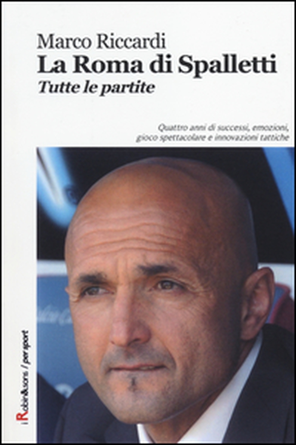 La Roma di Spalletti. Tutte le partite - Librerie.coop La Roma di Spalletti. Tutte le partite - Librerie.coop
