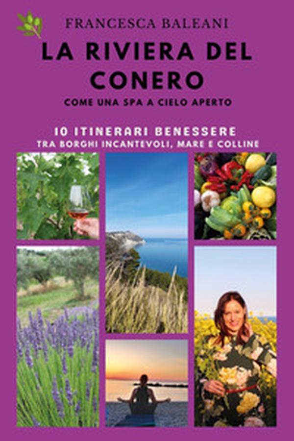 La riviera del Conero come una Spa a cielo aperto. Gli itinerari del benessere - Librerie.coop La riviera del Conero come una Spa a cielo aperto. Gli itinerari del benessere - Librerie.coop