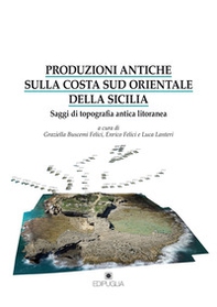 Produzioni antiche sulla costa sud orientale della Sicilia. Saggi di topografia antica litoranea - Librerie.coop Produzioni antiche sulla costa sud orientale della Sicilia. Saggi di topografia antica litoranea - Librerie.coop