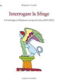 Interrogare la Sfinge. Un'archeologa in Parlamento ai tempi del colera (2019-2022) - Librerie.coop Interrogare la Sfinge. Un'archeologa in Parlamento ai tempi del colera (2019-2022) - Librerie.coop