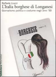 L'Italia borghese di Longanesi. Giornalismo politica e costume negli anni '50 - Librerie.coop