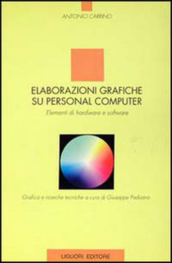 Elaborazioni grafiche su personal computer. Elementi di hardware e software - Librerie.coop Elaborazioni grafiche su personal computer. Elementi di hardware e software - Librerie.coop