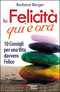 La felicità qui e ora. 10 consigli per una vita davvero felice - Librerie.coop La felicità qui e ora. 10 consigli per una vita davvero felice - Librerie.coop