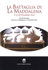 La battaglia di La Maddalena. 9-13 settembre 1943. Atti del Convegno (La Maddalena, 12 settembre 2019) - Librerie.coop