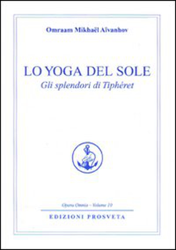 Lo yoga del sole. Gli splendori di Tipheret - Librerie.coop