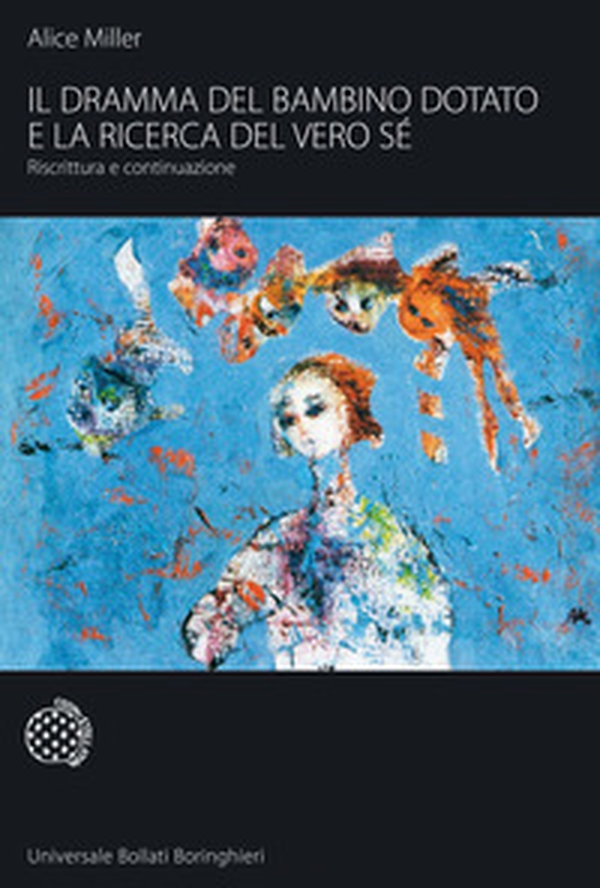 Il dramma del bambino dotato e la ricerca del vero sé. Riscrittura e continuazione - Librerie.coop Il dramma del bambino dotato e la ricerca del vero sé. Riscrittura e continuazione - Librerie.coop