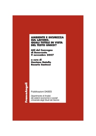 Ambiente e sicurezza sul lavoro. Quali tutele in vista del Testo Unico? Atti del Convegno di Benevento 9 novembre 2007 - Librerie.coop