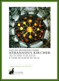 Vita del reverendo padre Athanasius Kircher - Librerie.coop