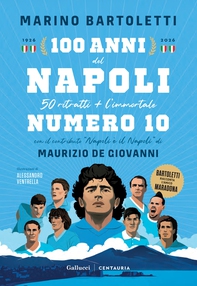 100 anni del Napoli, 50 ritratti + l’immortale Numero 10. 1926-2026 - Librerie.coop