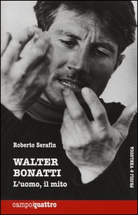 Walter Bonatti. L'uomo, il mito - Librerie.coop