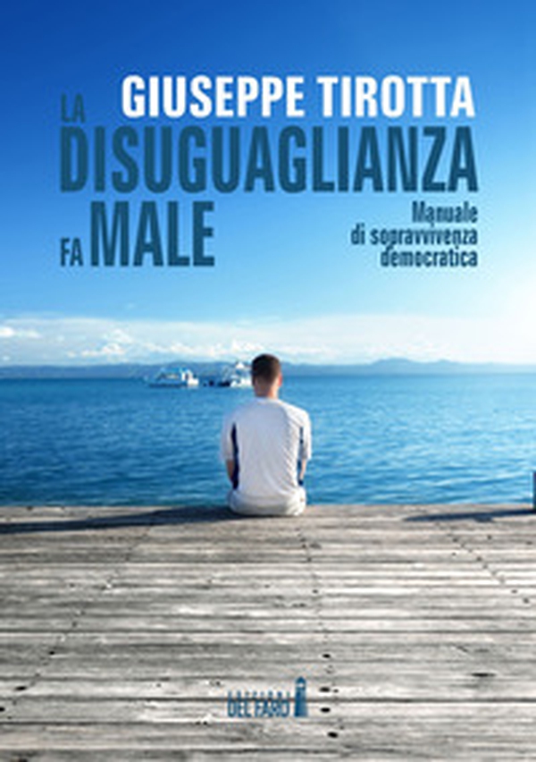 La disuguaglianza fa male. Manuale di sopravvivenza democratica - Librerie.coop
