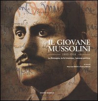 Il giovane Mussolini, 1883-1914. La Romagna, la formazione, l'ascesa politica - Librerie.coop