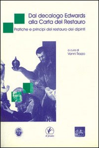 Dal decalogo Edwards alla carta del restauro. Pratiche e principi del restauro dei dipinti - Librerie.coop