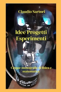 Idee progetti esperimenti. Cinque monografie di fisica e matematica - Librerie.coop