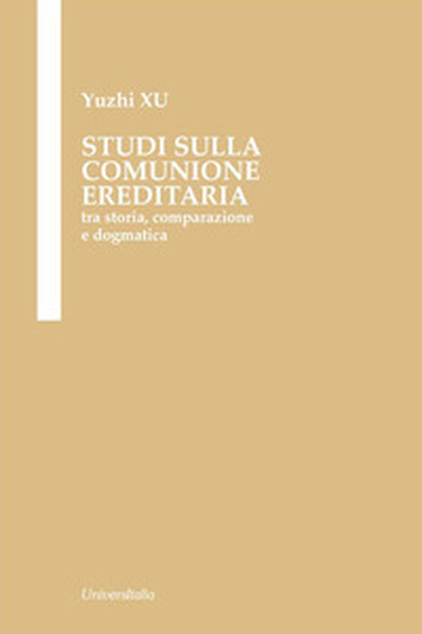 Studi sulla comunione ereditaria. Tra storia, comparazione e dogmatica - Librerie.coop Studi sulla comunione ereditaria. Tra storia, comparazione e dogmatica - Librerie.coop