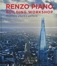 Renzo Piano Building Workshop. Ricuciture urbane e periferie - Librerie.coop