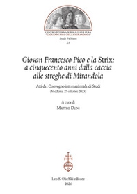 Giovan Francesco Pico e la Strix: a cinquecento anni dalla caccia alle streghe di Mirandola. Atti del Convegno internazionale di Studi (Modena, 27 ottobre 2023) - Librerie.coop