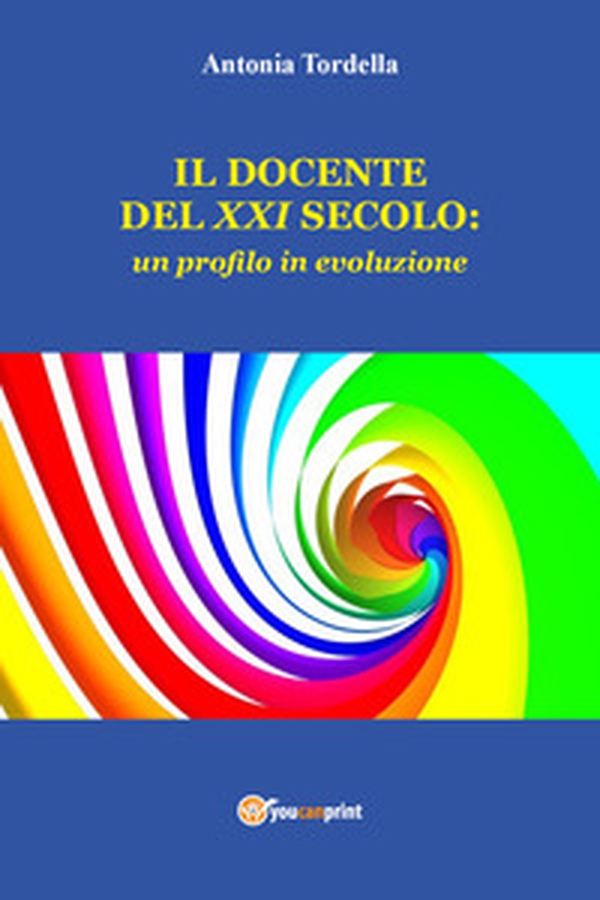 Il docente del XXI secolo: un profilo in evoluzione - Librerie.coop Il docente del XXI secolo: un profilo in evoluzione - Librerie.coop