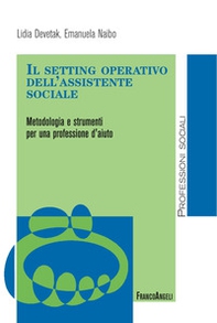 Il setting operativo dell'assistente sociale. Metodologia e strumenti per una professione d'aiuto - Librerie.coop