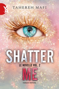 Le novelle. Shatter me - Vol. 2 - Librerie.coop