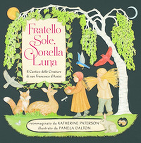 Fratello sole, sorella luna. Il Cantico delle Creature di san Francesco d'Assisi - Librerie.coop