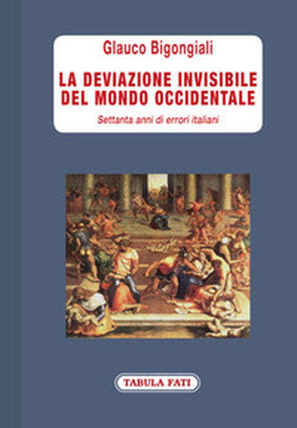 La deviazione invisibile del mondo occidentale. 70 anni di errori italiani - Librerie.coop La deviazione invisibile del mondo occidentale. 70 anni di errori italiani - Librerie.coop