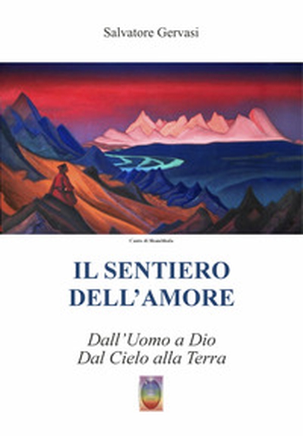 Il sentiero dell'amore. Dall'uomo a Dio dal cielo alla terra - Librerie.coop