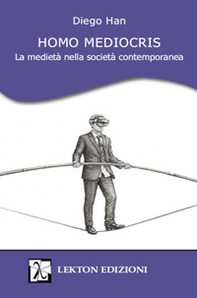 Homo Mediocris. La medietà nella società contemporanea - Librerie.coop