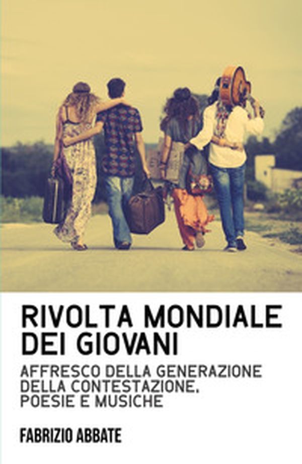Rivolta mondiale dei giovani. Affresco della generazione della contestazione, poesie e musiche - Librerie.coop Rivolta mondiale dei giovani. Affresco della generazione della contestazione, poesie e musiche - Librerie.coop