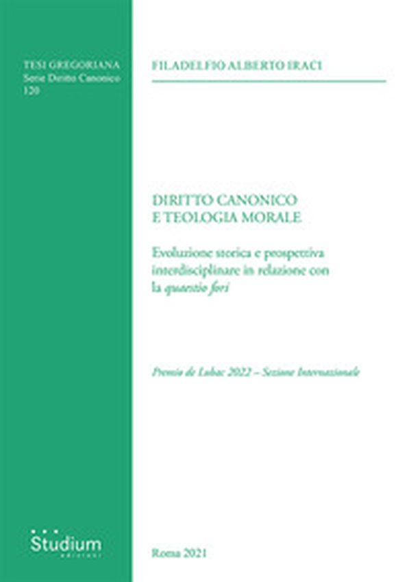 Diritto canonico e teologia morale. Evoluzione storica e prospettiva interdisciplinare in relazione con la «quaestio fori» - Librerie.coop Diritto canonico e teologia morale. Evoluzione storica e prospettiva interdisciplinare in relazione con la «quaestio fori» - Librerie.coop