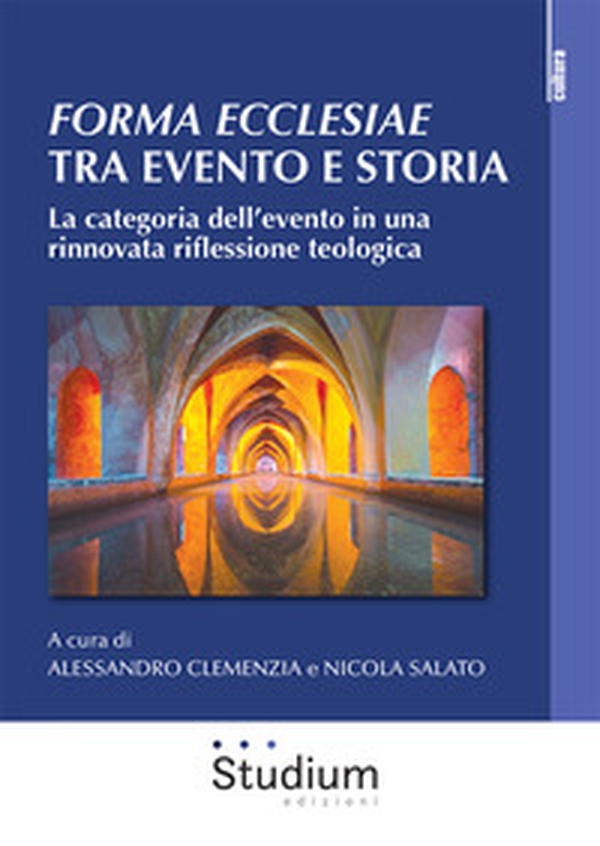 Forma ecclesiae: tra evento e storia. La categoria dell'evento in una rinnovata riflessione teologica - Librerie.coop Forma ecclesiae: tra evento e storia. La categoria dell'evento in una rinnovata riflessione teologica - Librerie.coop