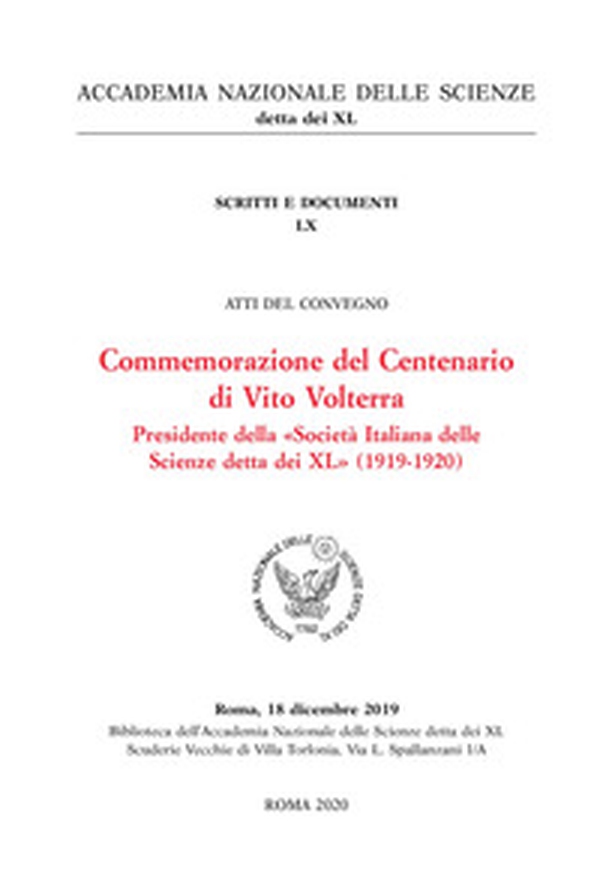 Commemorazione del centenario di Vito Volterra presidente della «Società Italiana delle Scienze detta dei XL» (1919-1920). Atti del convegno (Roma, 18 dicembre 2019) - Librerie.coop Commemorazione del centenario di Vito Volterra presidente della «Società Italiana delle Scienze detta dei XL» (1919-1920). Atti del convegno (Roma, 18 dicembre 2019) - Librerie.coop