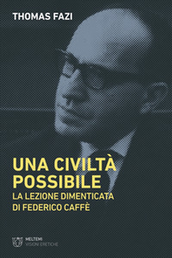 Una civiltà possibile. La lezione dimenticata di Federico Caffè - Librerie.coop Una civiltà possibile. La lezione dimenticata di Federico Caffè - Librerie.coop