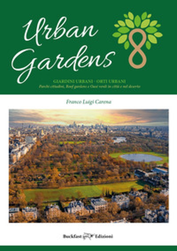 Urban gardens. Giardini urbani, orti urbani. Parchi cittadini, roof gardens e oasi verdi in città e nel deserto - Librerie.coop Urban gardens. Giardini urbani, orti urbani. Parchi cittadini, roof gardens e oasi verdi in città e nel deserto - Librerie.coop