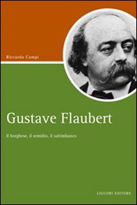 Gustave Flaubert. Il borghese, il semidio, il saltimbanco - Librerie.coop