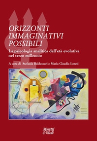 Orizzonti immaginativi possibili. La psicologia analitica dell'età evolutiva nel terzo millennio - Librerie.coop