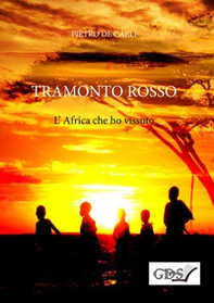 Tramonto rosso. L'Africa che ho vissuto - Librerie.coop
