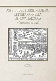 Aspetti del plurilinguismo letterario nella Genova barocca. Miscellanea di studi - Librerie.coop