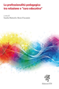 La professionalità pedagogica tra relazione e «cura educativa» - Librerie.coop