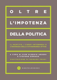 Oltre l'impotenza della politica. Il partito, i corpi intermedi e l'isocrazia della cittadinanza attiva - Librerie.coop Oltre l'impotenza della politica. Il partito, i corpi intermedi e l'isocrazia della cittadinanza attiva - Librerie.coop